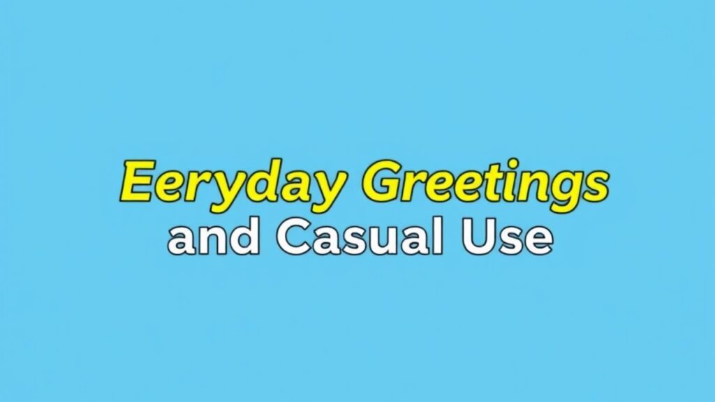 Everyday Greetings and Casual Use